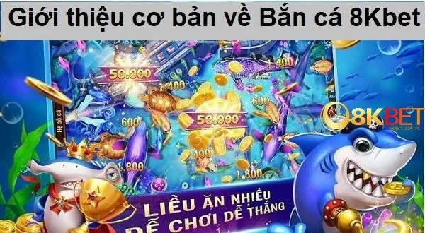 Giới thiệu cơ bản về Bắn cá 8kbet