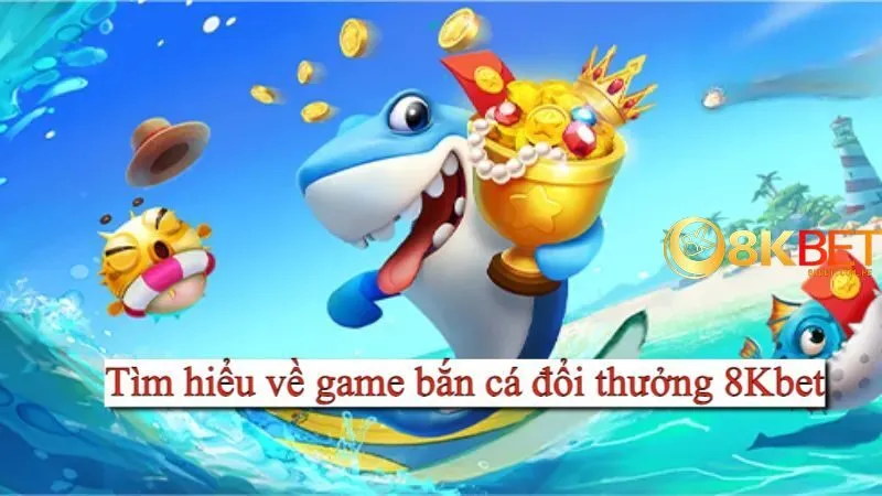 Chơi game bắn cá đổi thưởng tại 8kbet dễ dàng